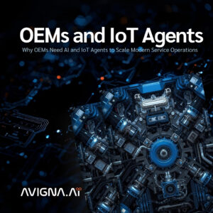 Why OEMs Need AI and IoT Agents to Scale Modern Service Operations